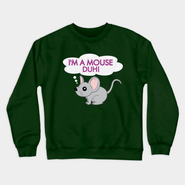 I'm a mouse duh Crewneck Sweatshirt by Brunaesmanhott0